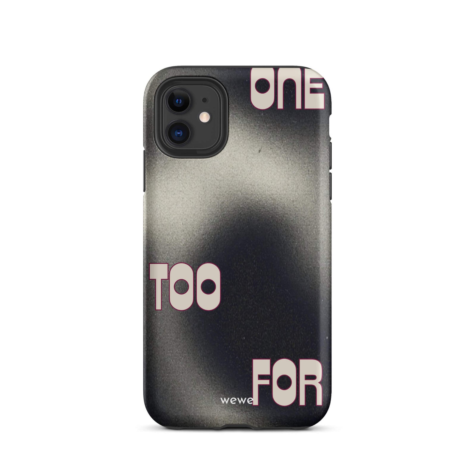 Custom iPhone case 11 with a dark, Rock style background and stylized white text "ONE" and "TOO FOR".