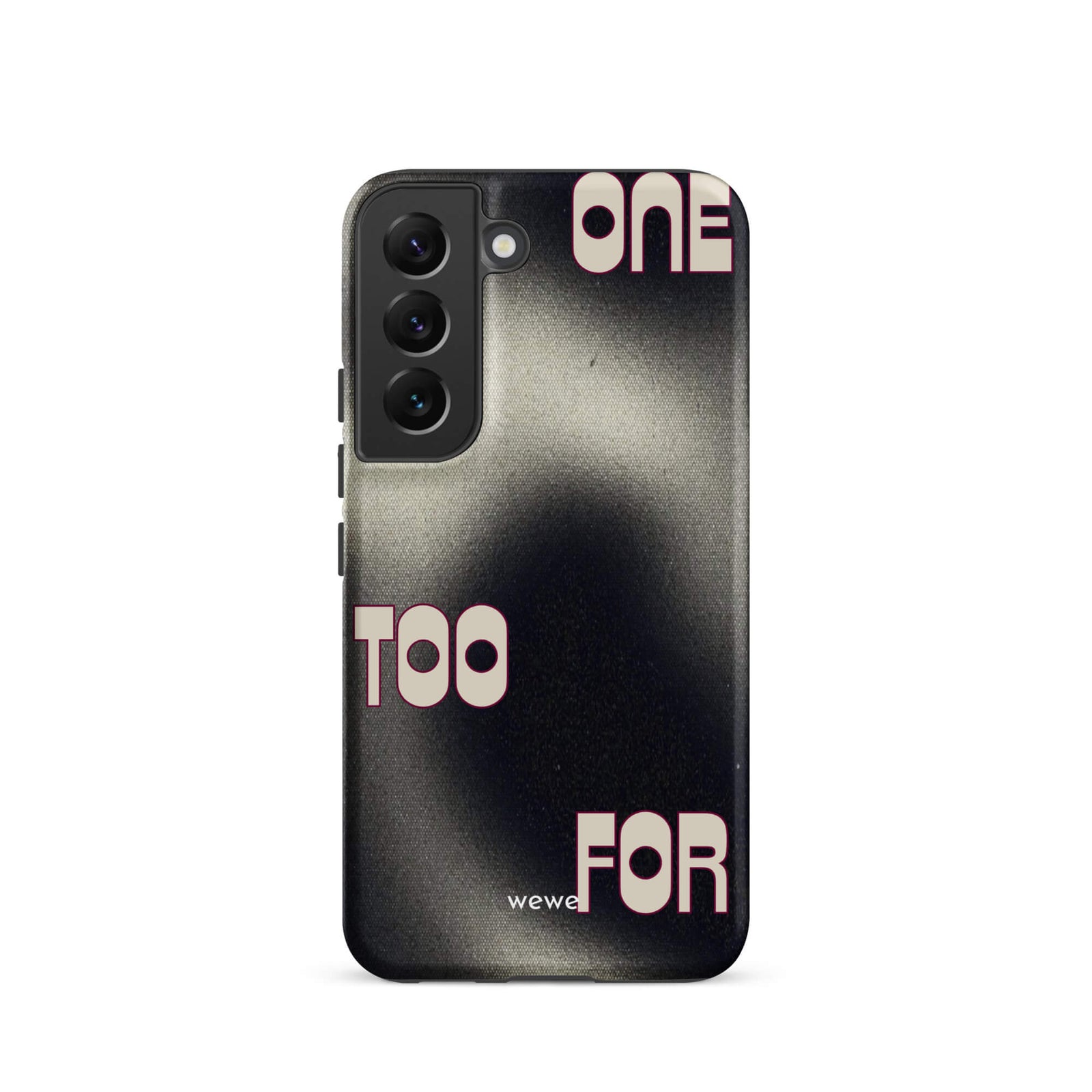 Custom samsung galaxy s22 Phone case with a dark, Rock style background and stylized white text "ONE" and "TOO FOR".