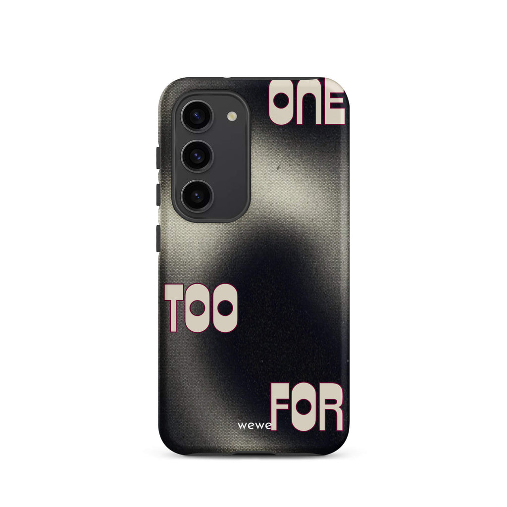Custom samsung galaxy s23 Phone case with a dark, Rock style background and stylized white text "ONE" and "TOO FOR".
