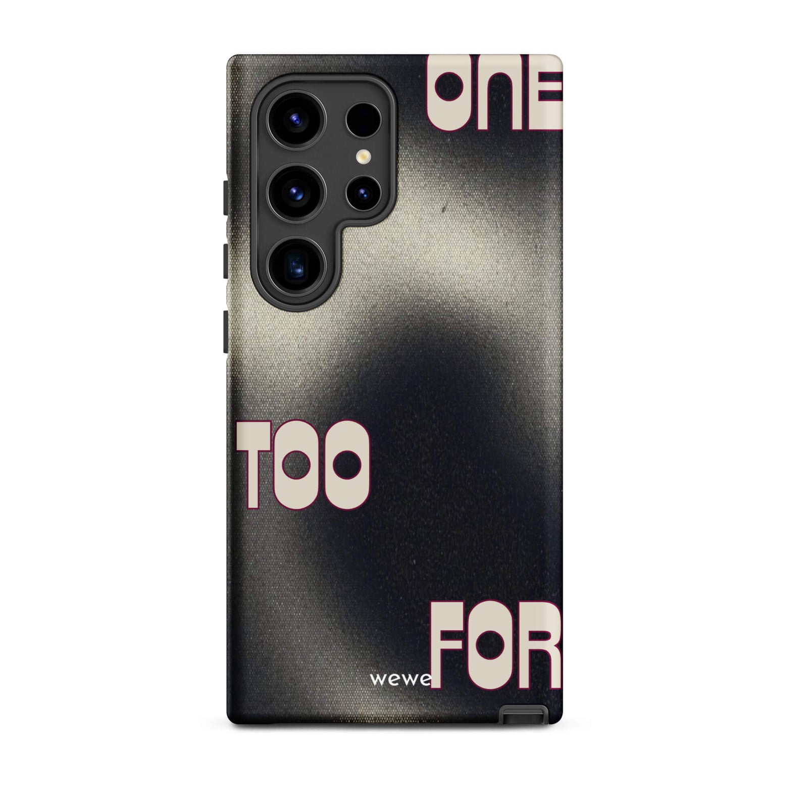 Custom samsung galaxy s24 ultra Phone case with a dark, Rock style background and stylized white text "ONE" and "TOO FOR".