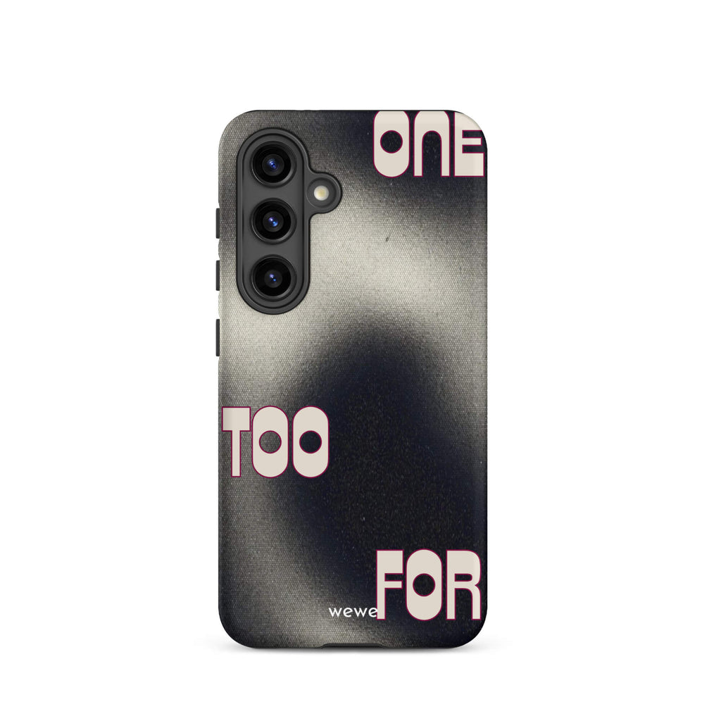 Custom samsung galaxy s24 Phone case with a dark, Rock style background and stylized white text "ONE" and "TOO FOR".