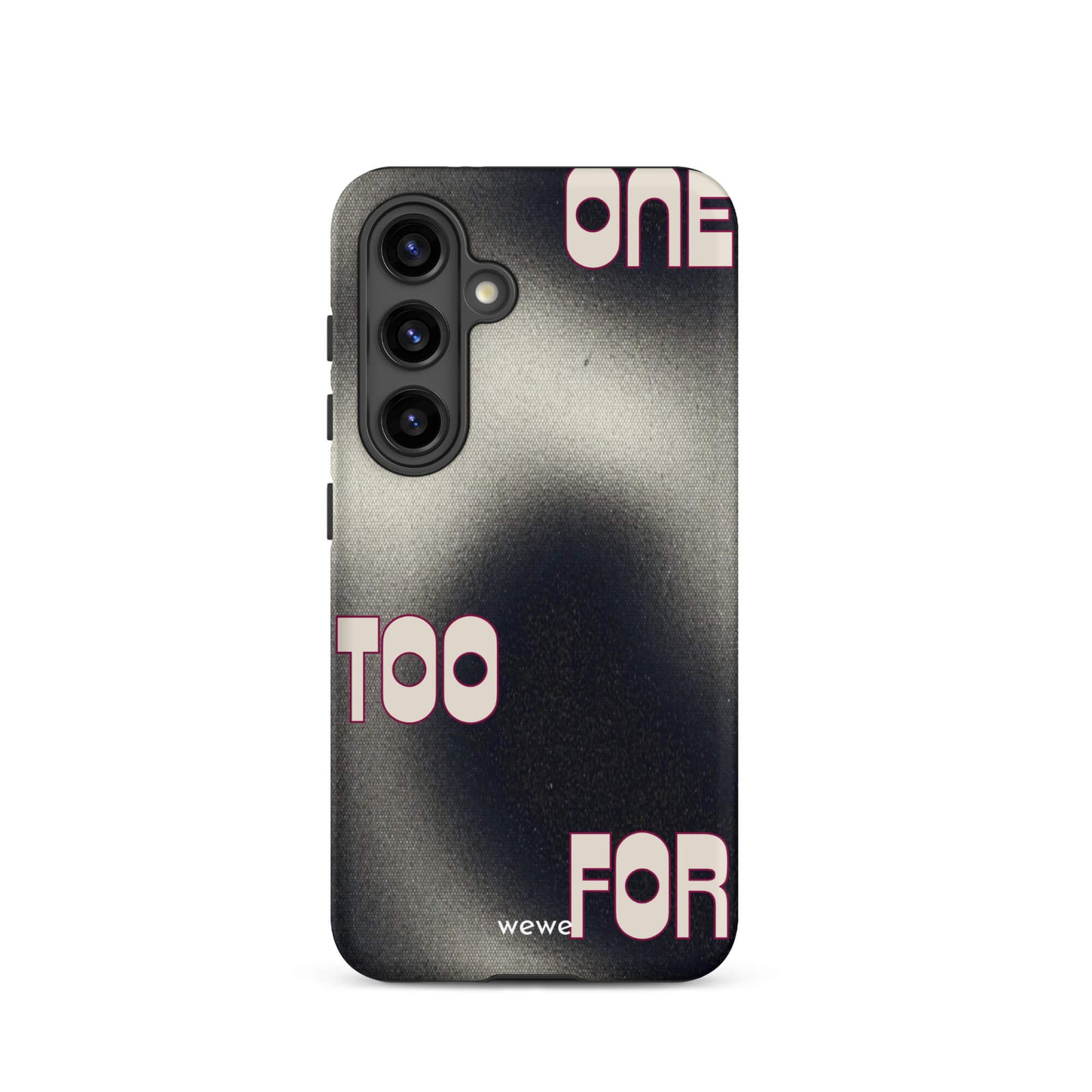 Custom samsung galaxy s24 Phone case with a dark, Rock style background and stylized white text "ONE" and "TOO FOR".