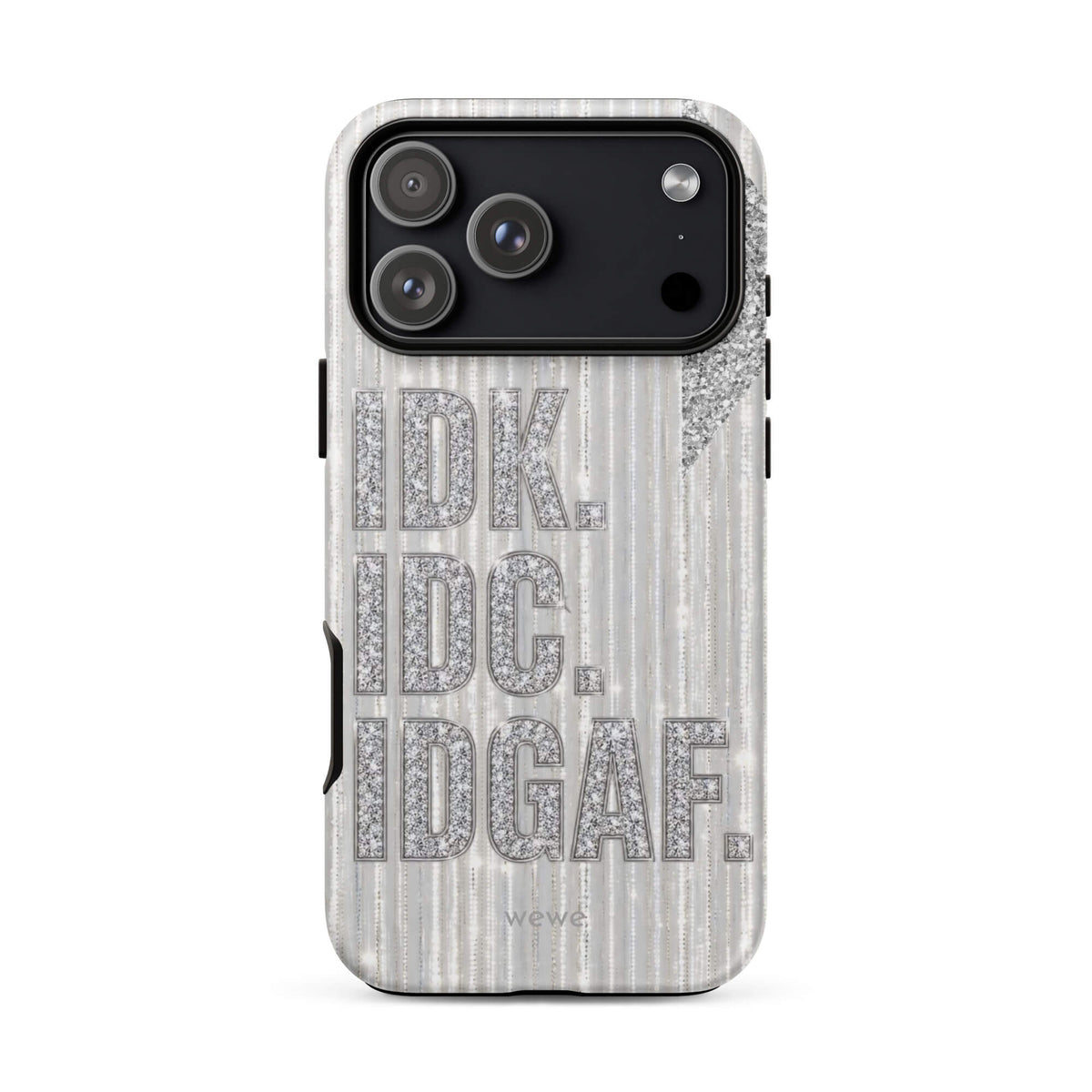 Silver and white iPhone case with stacked IDK. IDC. IDGAF. rhinestone-effect lettering
