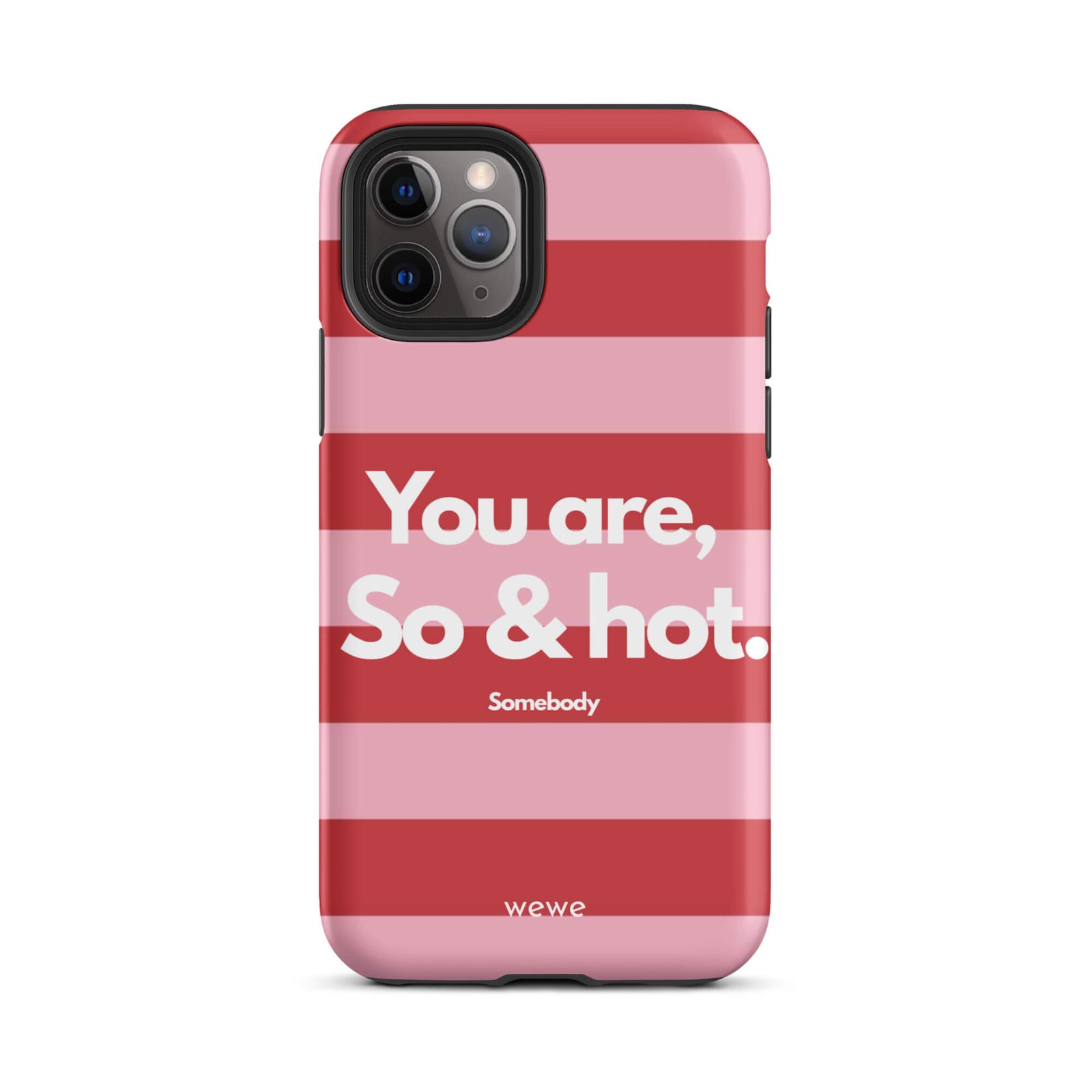 Custom iPhone case 11 pro with a red and pink horizontal striped background and white text "You are, So & hot." and "Somebody".