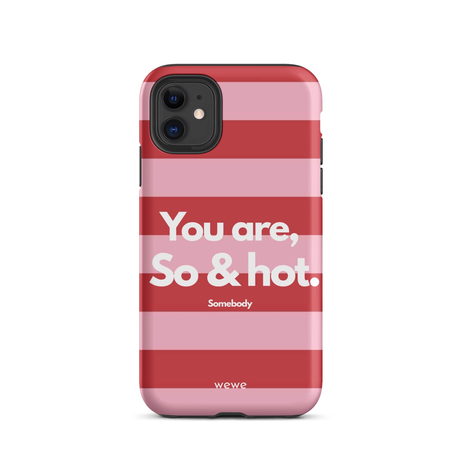 Custom iPhone case 11 with a red and pink horizontal striped background and white text "You are, So & hot." and "Somebody".
