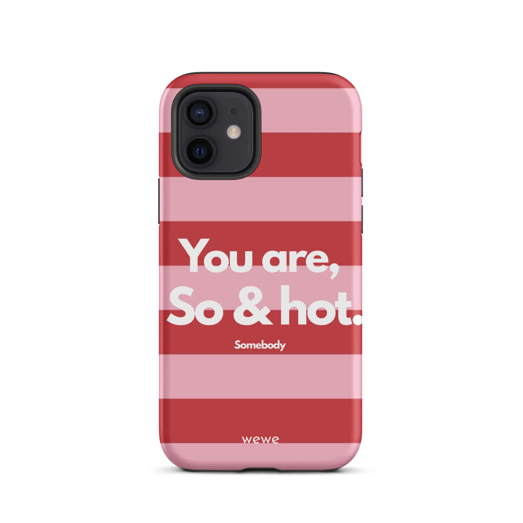 Custom iPhone case 12 with a red and pink horizontal striped background and white text "You are, So & hot." and "Somebody".