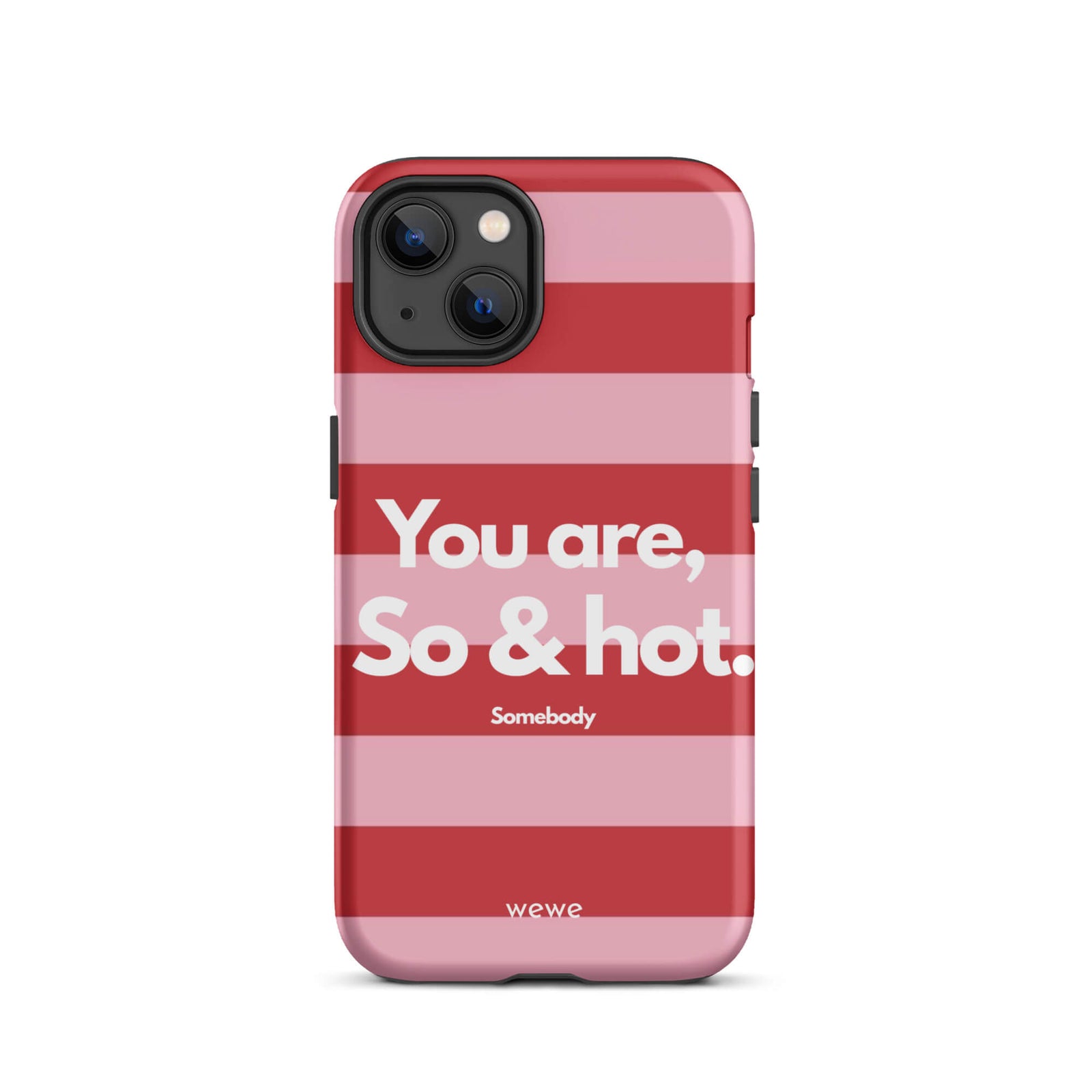 Custom iPhone case 13 with a red and pink horizontal striped background and white text "You are, So & hot." and "Somebody".