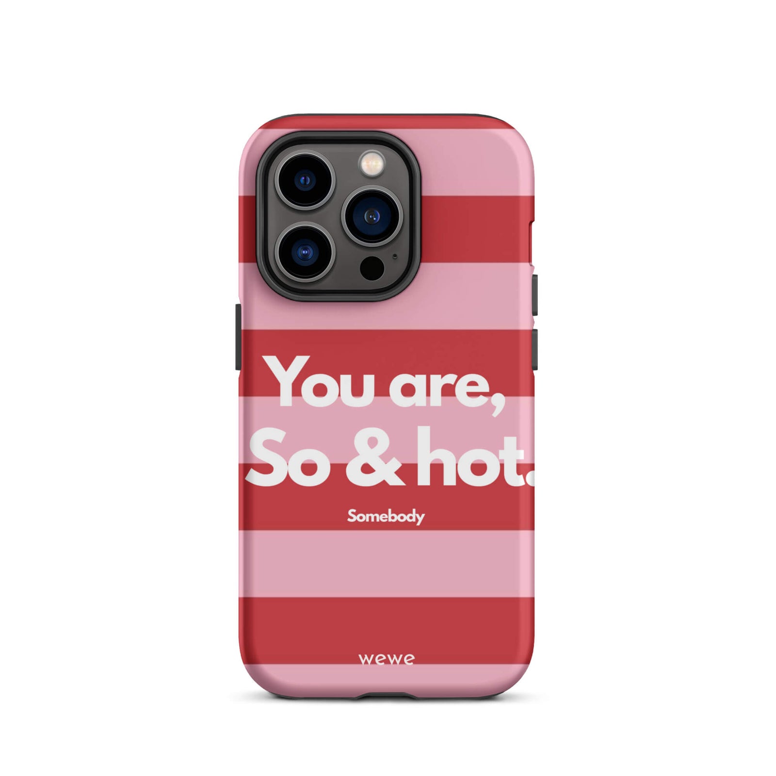 Custom iPhone case 14 pro with a red and pink horizontal striped background and white text "You are, So & hot." and "Somebody".