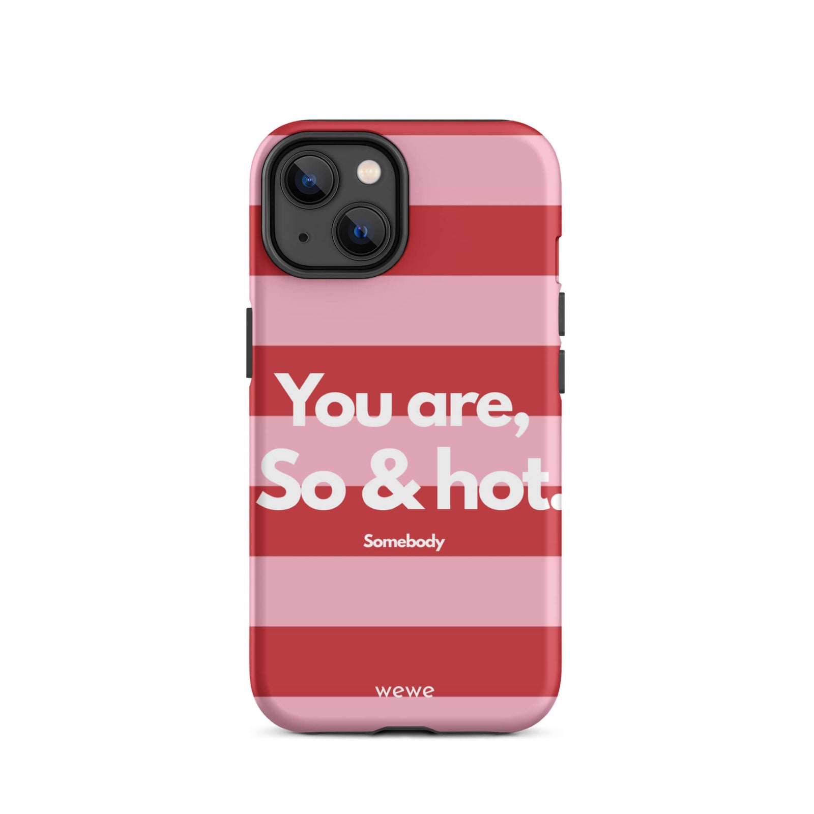 Custom iPhone case 14 with a red and pink horizontal striped background and white text "You are, So & hot." and "Somebody".