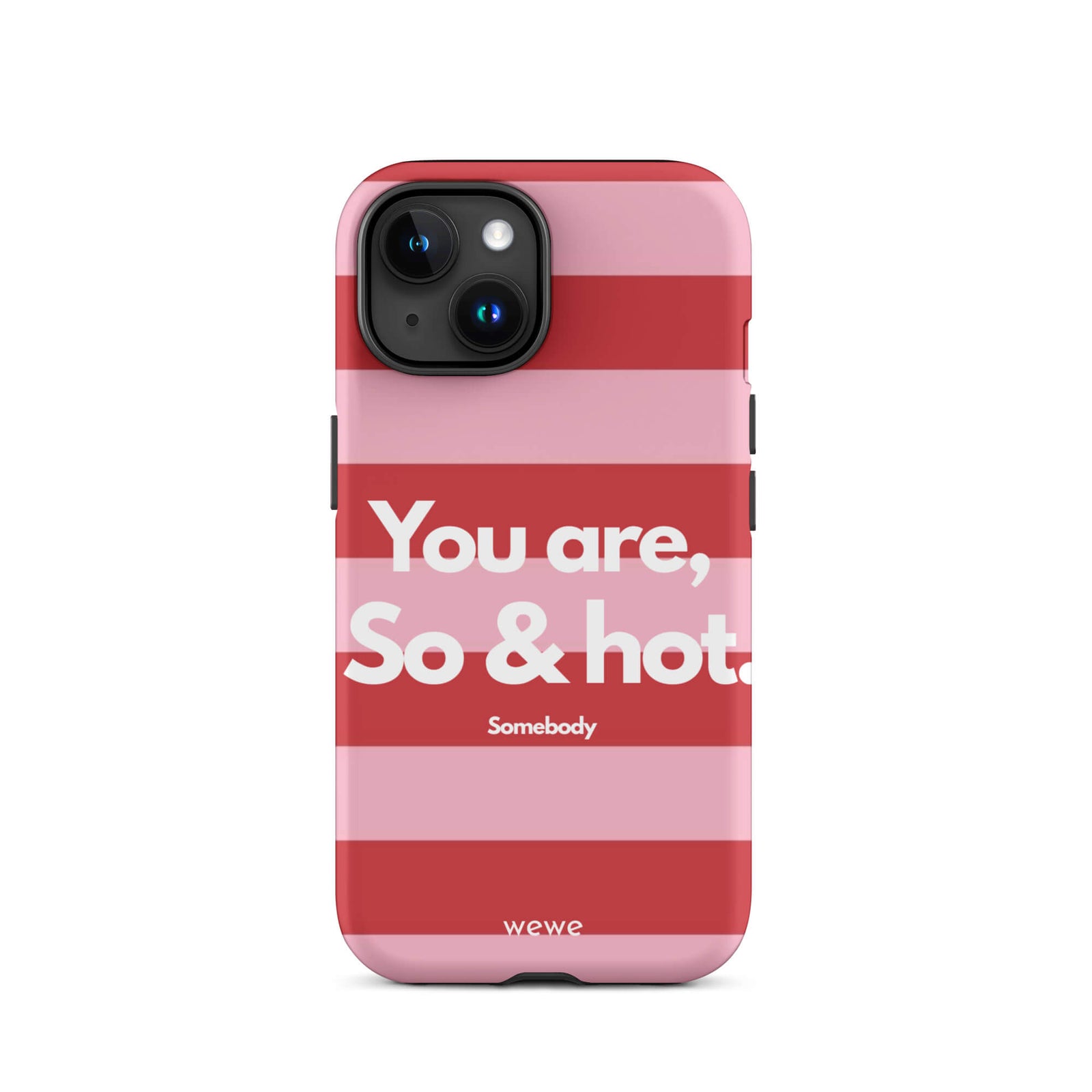 Custom iPhone case 15 with a red and pink horizontal striped background and white text "You are, So & hot." and "Somebody".