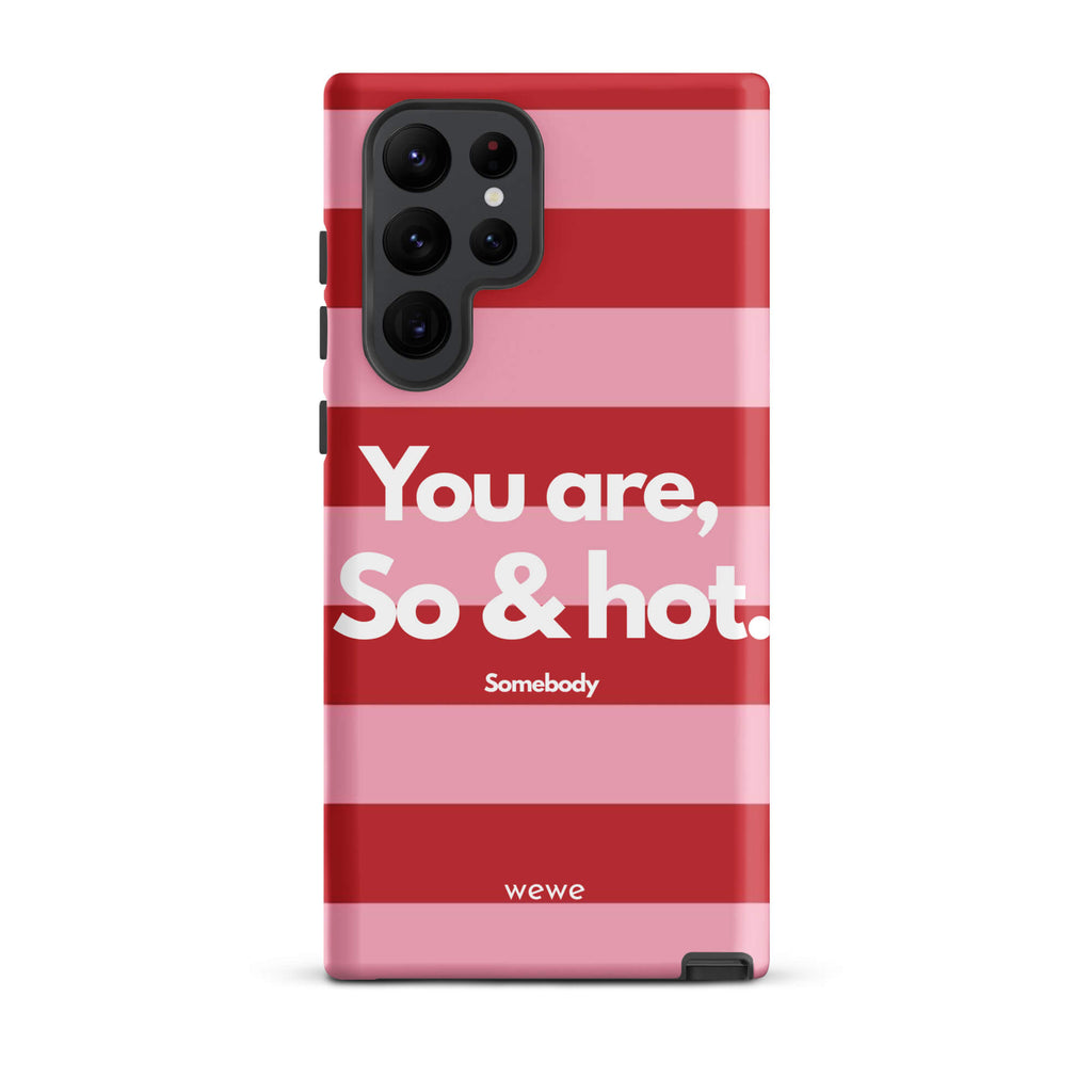 Custom samsung galaxy s22 ultra Phone case with a red and pink horizontal striped background and white text "You are, So & hot." and "Somebody".