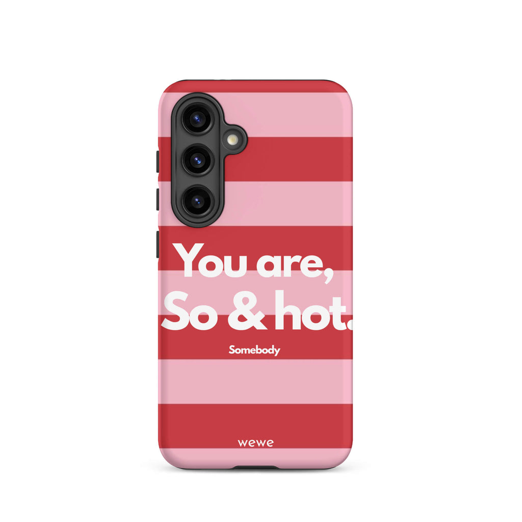 Custom samsung galaxy s24 Phone case with a red and pink horizontal striped background and white text "You are, So & hot." and "Somebody".