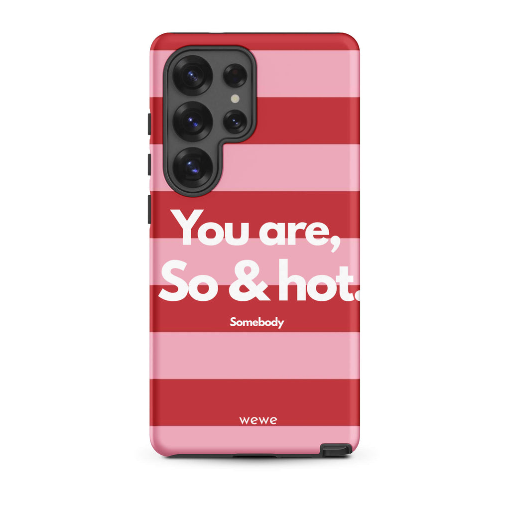 Custom samsung galaxy s25 ultra Phone case with a red and pink horizontal striped background and white text "You are, So & hot." and "Somebody".