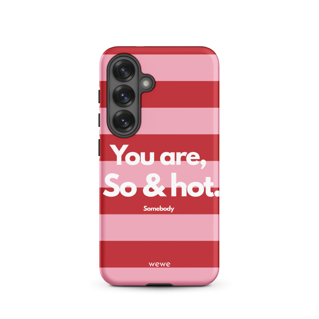 Custom samsung galaxy s25 Phone case with a red and pink horizontal striped background and white text "You are, So & hot." and "Somebody".
